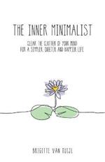 The Inner Minimalist: clear the clutter of your mind for a simpler, quieter and happier life