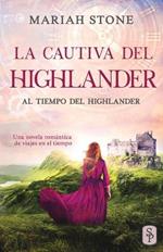 La cautiva del highlander: Una novela romantica de viajes en el tiempo en las Tierras Altas de Escocia