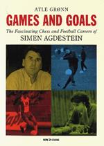 Games and Goals: The Fascinating Chess and Football Careers of Simen Agdestein