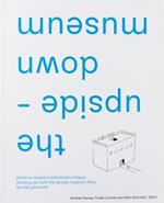 the upside-down museum: practice-based institutional critique, working up from the actual museum floor by Aldo Giannotti