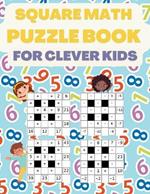 Square Math Puzzle Book for Clever Kids: More then 580 Square Puzzles