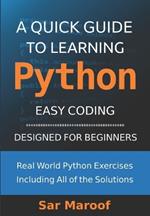 A Quick Guide to Learning Python: Easy Coding, Designed for Beginners