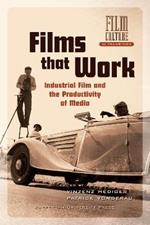 Films that Work: Industrial Film and the Productivity of Media