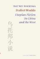 Perfect Worlds: Utopian Fiction in China and the West