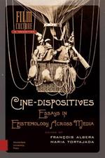 Cine-Dispositives: Essays in Epistemology Across Media