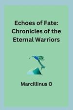 Echoes of Fate: Chronicles of the Eternal Warriors