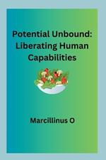 Potential Unbound: Liberating Human Capabilities