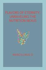 Flavors of Eternity: Unraveling the Nutrition Nexus