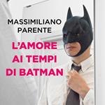 L'amore ai tempi di Batman