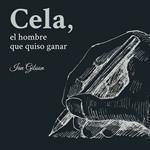 Cela, el hombre que quiso ganar