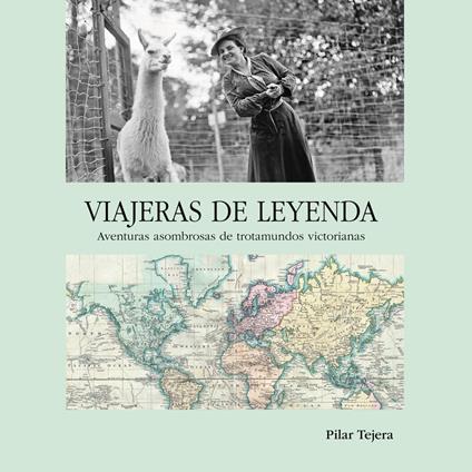 Viajeras de leyenda. Aventuras asombrosas de trotamundos victorianas