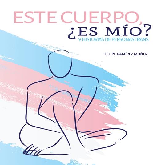 Este cuerpo, ¿es mío? 9 historias de personas trans