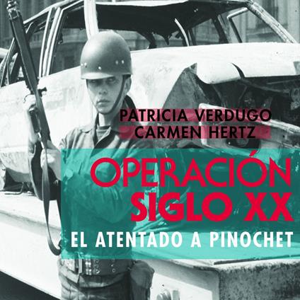 Operación Siglo XX. El atentado a Pinochet