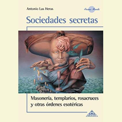 Sociedades Secretas, Masoneria, templarios, resacruces y otras òdenes secretas