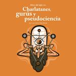 Mitos del siglo XXI: charlatanes, gurús y pseudociencia