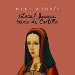 ¡Loca! Juana reina en Castilla