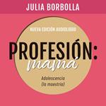 Profesión Mamá: Adolescencia (la Maestría)