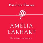 Amelia Earhart. Destino las nubes