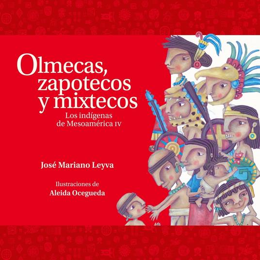 Olmecas, zapotecos y mixtecos. Los indígenas de Mesoamérica IV