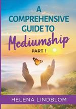 A Comprehensive Guide to Mediumship: Part 1