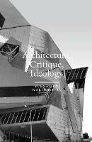 Architecture, Critique, Ideology: Writings on Architecture and Theory