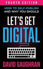 Let's Get Digital: How To Self-Publish, And Why You Should