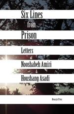 Six Lines from Prison: Letters of Nooshabeh Amiri and Houshang Asadi