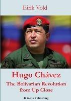 Hugo Chavez The Bolivarian Revolution from Up Close