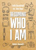 Becoming Who I Am : Faith Devotional for Teen Boys