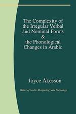 The Complexity of the Irregular Verbal and Nominal Forms and the Phonological Changes in Arabic