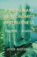 A Dictionary of Economics and Business, English - Arabic