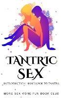 Tantric Sex: Introduction Handbook To Tantra