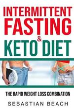 Intermittent Fasting & Keto Diet: The Rapid Weight Loss Combination