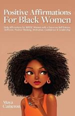 Positive Affirmations for Black Women: Daily Affirmations for BIPOC Women with a Focus on Self-Esteem, Self-Love, Positive Thinking, Motivation, Confidence & Leadership