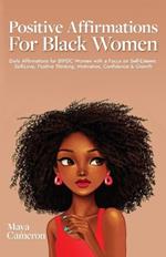 Positive Affirmations for Black Women: Daily Affirmations for BIPOC Women with a Focus on Self-Esteem, Self-Love, Positive Thinking, Motivation, Confidence & Growth