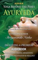 Yoga Beyond the Poses - Ayurveda: The Ultimate Beginner's Guide to Discover the basics of Ayurveda!