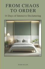 From Chaos to Order: 14 Days of Advanced Decluttering