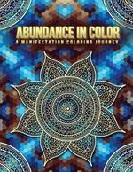 Abundance in Color: A Manifestation Coloring Journey. Law of Attraction Exercises- Affirmations-Vision Boards & Mandala Patterns Coloring Book.