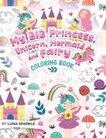 My BIG Princess, Unicorn, Mermaid and Fairy Coloring Book: 70 Sparkling and Whimsical Coloring Pages for kids.