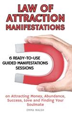 Law Of Attraction Manifestation Bundle: 6 Ready-To-Use Guided Manifestations Sessions on Attracting Money, Abundance, Success, Love and Finding Your Soulmate