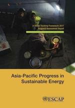 Asia-Pacific Progress in sustainable energy: a global tracking framework 2017 regional assessment report