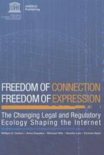 Freedom of Connection - Freedom of Expression: The Changing Legal and Regulatory Ecology Shaping the Internet