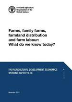 Farms, family farms, farmland distribution and farm labour: what do we know today?