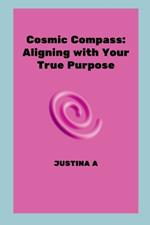 Cosmic Compass: Aligning with Your True Purpose