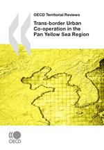 OECD Territorial Reviews: Trans-border Urban Co-operation in the Pan Yellow Sea Region, 2009