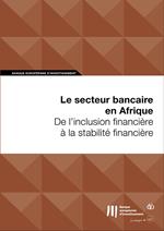 Le secteur bancaire en Afrique: De l'inclusion financière à la stabilité financière