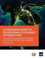 Leveraging Benefits of Regional Economic Integration: The Lao People's Democratic Republic and the Greater Mekong Subregion