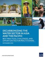 Decarbonizing the Water Sector in Asia and the Pacific: Best Practices, Challenges, and Opportunities for Practitioners