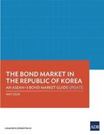 The Bond Market in the Republic of Korea: An ASEAN+3 Bond Market Guide Update