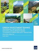 Green Investment Banks: Unleashing the Potential of National Development Banks to Finance a Green and Just Transition